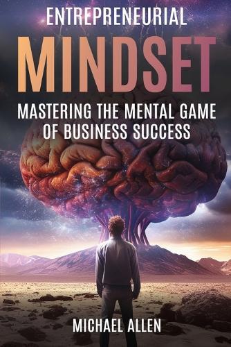 Entrepreneurial Mindset: Mastering the Mental Game of Business Success  by Michael a Allen at Abbey's Bookshop, 