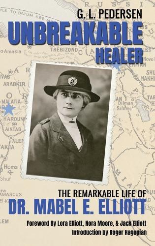 Unbreakable Healer: The Remarkable Life of Dr. Mabel E. Elliott  by G L Pedersen at Abbey's Bookshop, 