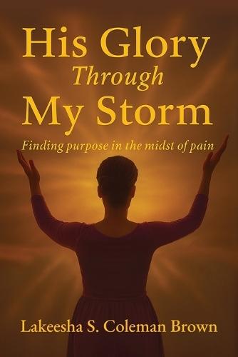 His Glory Through My Storm  by Lakeesha S Brown at Abbey's Bookshop, 