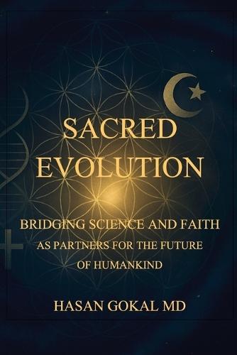 Sacred Evolution: Bridging Science and Faith as Partners for the Future of Humankind  by Hasan Gokal at Abbey's Bookshop, 