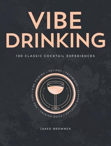 Vibe Drinking: 100 Classic Cocktail Experiences  by Jared Browner at Abbey's Bookshop, 