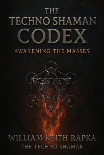 The Techno Shaman Codex: Awakening the Masses  by William Keith Rapka at Abbey's Bookshop, 
