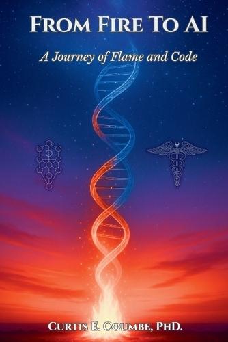 From Fire To AI: A Journey of Flame and Code  by Curtis Coumbe at Abbey's Bookshop, 