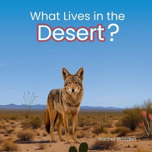 What Lives in the Desert?: A Rhythmic Picture Book for Early Learning, Visual Accessibility, and Joyful Discovery  by Rachel Worden at Abbey's Bookshop, 