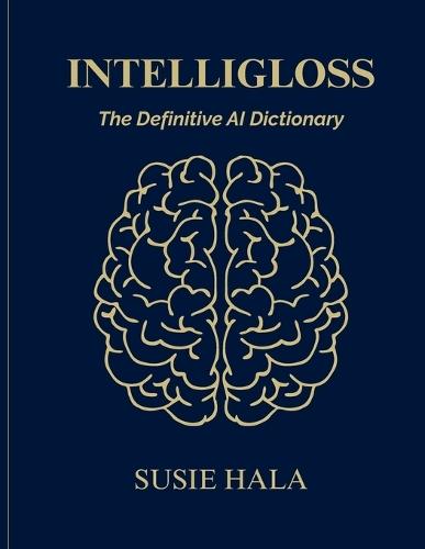The IntelliGloss: The Definitive AI Dictionary  by Susie Hala at Abbey's Bookshop, 