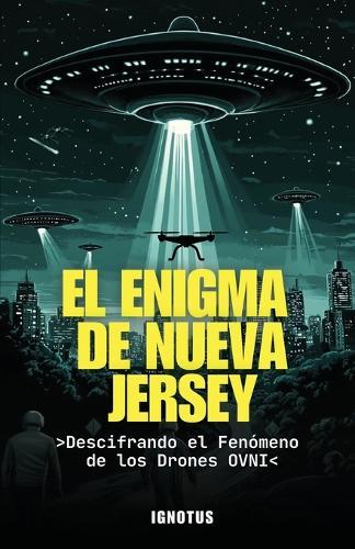 El Enigma de Nueva Jersey: Decodificando el Fenómeno de los OVNIs y Drones  by Ignotus at Abbey's Bookshop, 