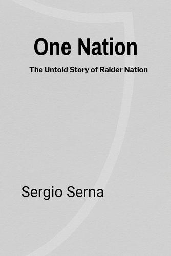 One Nation: The Untold Story of Raider Nation  by Sergio Serna at Abbey's Bookshop, 