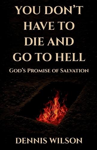 You Don't Have to Die and Go to Hell: God's Promise of Salvation  by Dennis Wilson at Abbey's Bookshop, 
