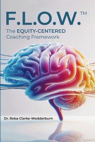 F.L.O.W.(Tm): The Equity-Centered Coaching Framework  by Dr Reba Clarke-Wedderburn at Abbey's Bookshop, 