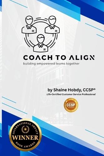 Coach To ALIGN: Building Empowered Teams Together  by Shaine Hobdy at Abbey's Bookshop, 