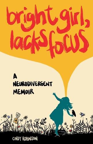 Bright Girl, Lacks Focus: A Neurodivergent Memoir: A Neurodivergent Memoir  by Cindy Robinson at Abbey's Bookshop, 