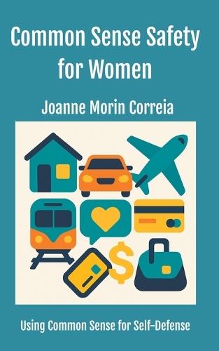 Common Sense Safety for Women: Using Common Sense for Self-Defense  by Joanne Morin Morin Correia at Abbey's Bookshop, 