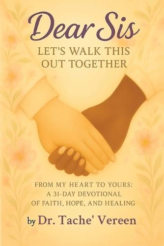 Dear Sis Let's Walk This Out Together: From My Heart To Yours a 31 Day Devotional of Faith, Hope, and Healing: From m  by Dr Tache' Vereen at Abbey's Bookshop, 