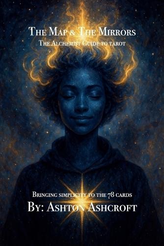The Map & The Mirrors, The Alchemist Guide to Tarot  by Ashton Ashcroft at Abbey's Bookshop, 
