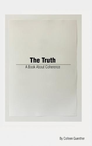 The Truth: A Book About Coherence  by Colleen Guenther at Abbey's Bookshop, 