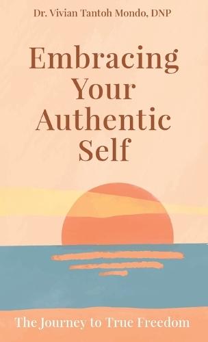 Embracing Your Authentic Self: The Journey to True Freedom-Silence Your Inner Critic, Love Your Flaws, Live Boldly  by Dr Vivian Tantoh Mondo at Abbey's Bookshop, 