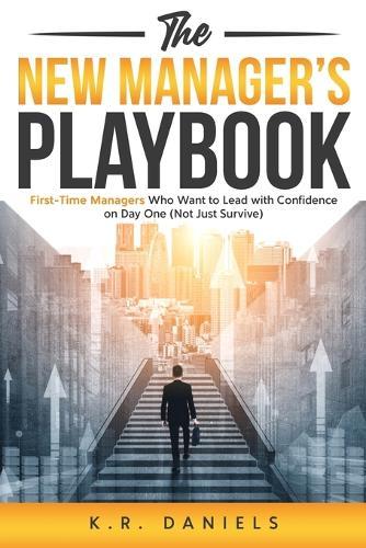 The New Manager's Playbook: First-Time Managers Who Want to Lead with Confidence on Day One (Not Just Survive)  by K R Daniels at Abbey's Bookshop, 