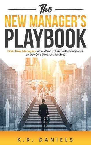 The New Manager's Playbook: First-Time Managers Who Want to Lead with Confidence on Day One (Not Just Survive)  by K R Daniels at Abbey's Bookshop, 