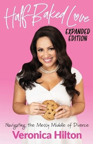 Half-Baked Love (Expanded Edition): Navigating the Messy Middle of Divorce  by Veronica Hilton at Abbey's Bookshop, 