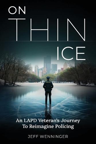 On Thin Ice: An LAPD Veteran's Journey to Reimagine Policing  by Jeff Wenninger at Abbey's Bookshop, 