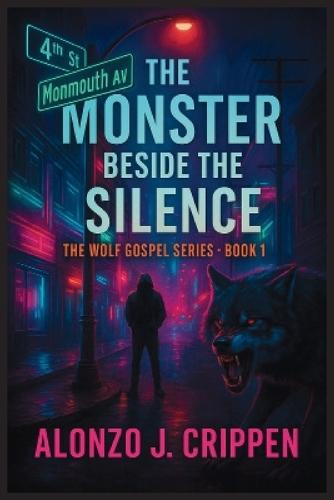 The Monster Beside the Silence: The Wolf Gospel Series Book 1  by Alonzo J Crippen at Abbey's Bookshop, 