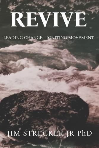 Revive: Leading Change - Igniting Movement  by Jim Strecker, Jr at Abbey's Bookshop, 