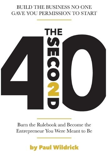 The Second 40: Burn the Rulebook and Become the Entrepreneur You Were Meant To Be  by Paul Wildrick at Abbey's Bookshop, 
