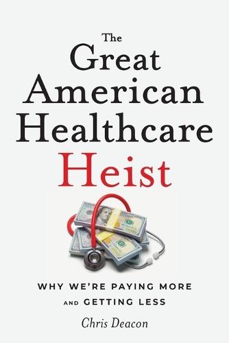 The Great American Healthcare Heist: Why We're Paying More and Getting Less