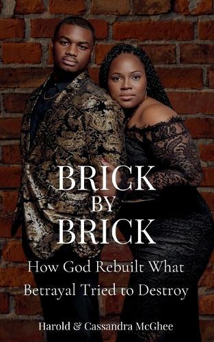 Brick by Brick: How God Rebuilt What Betrayal Tried to Destroy  by Harold E McGhee at Abbey's Bookshop, 