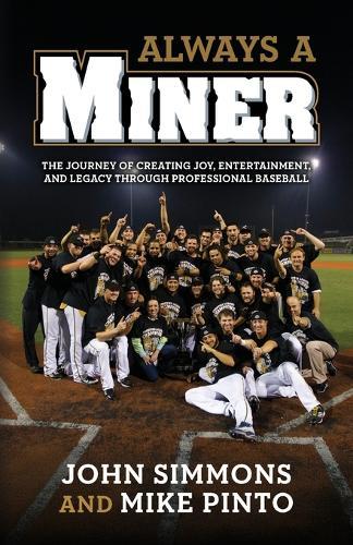 Always A Miner: The Journey of Creating Joy, Entertainment, and Legacy Through Professional Baseball  by John Simmons at Abbey's Bookshop, 