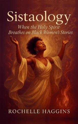 Sistaology: When The Holy Spirit Breathes on Black Women's Stories  by Rochelle Haggins at Abbey's Bookshop, 