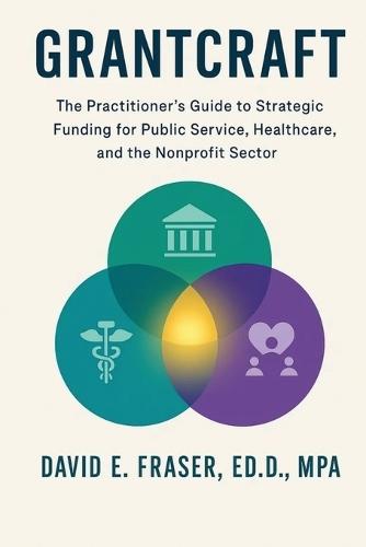 Grantcraft: The Practitioner's Guide to Strategic Funding for Public Service, Healthcare, and the Nonprofit Sector  by David Fraser at Abbey's Bookshop, 