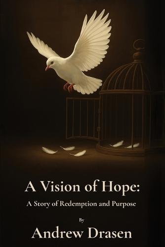 A Vision of Hope: A Story of Redemption and Purpose  by Andrew Drasen at Abbey's Bookshop, 