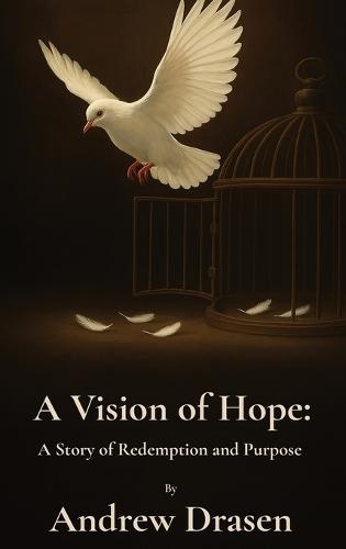 A Vision of Hope: A Story of Redemption and Purpose  by Andrew Drasen at Abbey's Bookshop, 