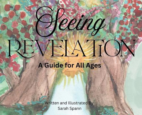 Seeing Revelation: A Guide for All Ages  by Sarah Spann at Abbey's Bookshop, 