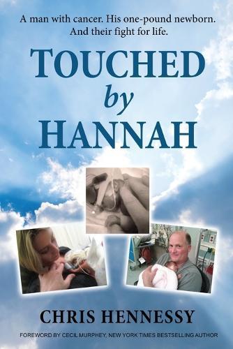 Touched by Hannah: A man with cancer. His one pound newborn. And their fight for life.  by Chris Hennessy at Abbey's Bookshop, 