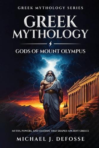 Greek Mythology God of Mount Olympus: Myths, Powers, and Legends That Shaped Ancient Greece  by Michael Defosse at Abbey's Bookshop, 