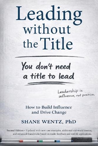 Leading Without the Title: How to Build Influence and Drive Change