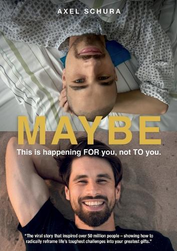 Maybe This is Happening For You, Not to You: How to Radically Reframe Life's Toughest Challenges Into Your Greatest Gifts  by Axel Schura at Abbey's Bookshop, 
