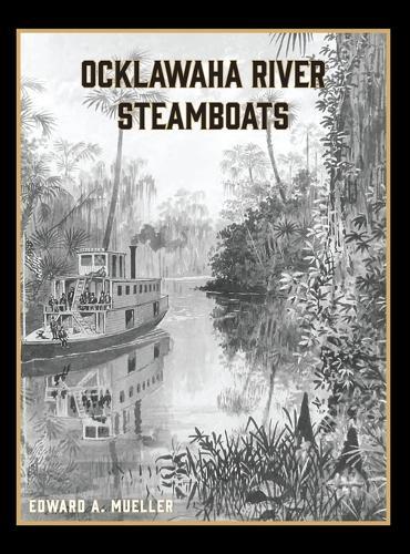 Ocklawaha River Steamboats  by Edward a Mueller at Abbey's Bookshop, 