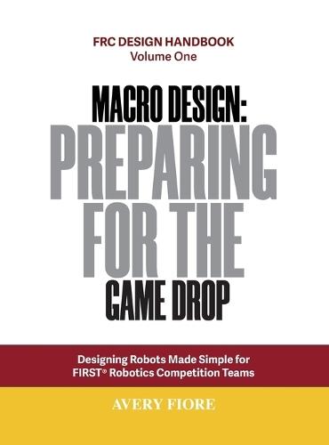 Macro Design: Designing Robots Made Simple for FIRST Robotics Competition Teams  by Avery W Fiore at Abbey's Bookshop, 