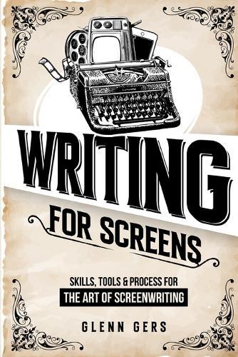 Naked Screenwriting: Twenty-two Oscar-Winning Screenwriters Bare Their Secrets to Writing