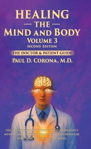 Healing the Mind and Body: The Doctor and Patient Guide - Volume 3  by Dr Paul D Corona at Abbey's Bookshop, 