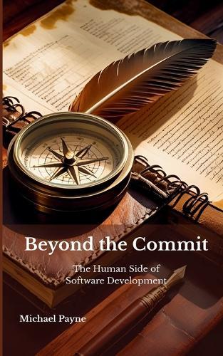 Beyond the Commit: The Human Side of Software Development  by Michael E Payne at Abbey's Bookshop, 