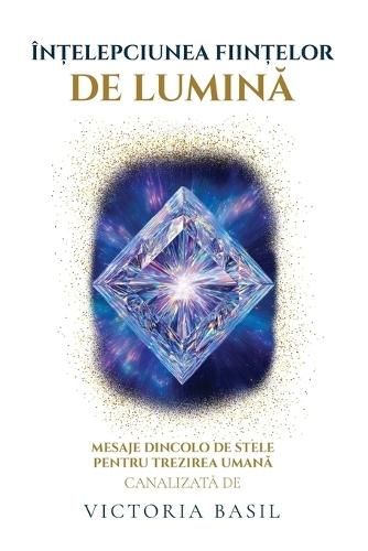 În&#539;elepciunea Fiin&#539;elor De Lumina: Mesaje Dincolo de Stele Pentru Trezirea Uman&#259;  by Victoria Basil at Abbey's Bookshop, 