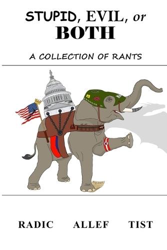 Stupid, Evil, or Both: A Collection of Rants  by Radic Allef Tist at Abbey's Bookshop, 