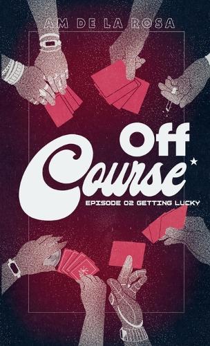 Off Course: Episode 02 - Getting Lucky